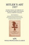 Hitler's Art 1937 - The Great German Art Exhibition 1937 in the House of German Art in Munich - Official Exhibition Catalogue / First Published as Grosse Deutsche Kunstaustellung 1937 Im Haus Der Deutschen Kunst Zu M Nchen - Offizieller Austellungskatalog - Joachim von Halasz