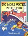 No More Water in the Tub! - Tedd Arnold, Mark Buehner