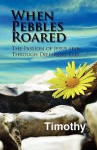 When Pebbles Roared: The Passion of Jesus Seen Through Different Eyes - Timothy, Timothy Rhodes