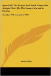 Speech by the Fuhrer & Reich Chancellor Adolph Hitler on the Langer Market in Danzig: Tuesday, 9/19/1939 - Adolf Hitler