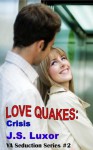 Love Quakes: Crisis (2) (YA Seduction Series) - J.S. Luxor