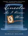 Lincoln as I Knew Him: Gossip, Tributes, and Revelations from His Best Friends and Worst Enemies - Harold Holzer