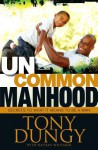 Uncommon Manhood: Secrets To What It Means To Be A Man - Tony Dungy, Nathan Whitaker