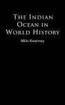 The Indian Ocean in World History - Milo Kearney, Peter N. Stearns