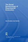 The Social Epistemology of Experimental Economics (Routledge Advances in Experimental and Computable Economics) - Ana Cordeiro Dos Santos