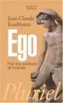 Ego : Pour une sociologie de l'individu - Jean-Claude Kaufmann