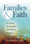 Families & Faith: A Vision and Practice for Parish Leaders - Leif Kehrwald