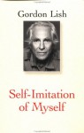 Self-Imitation of Myself - Gordon Lish