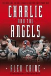 Charlie and the Angels: The Outlaws, the Hells Angels and the Sixty Years War - Alex Caine