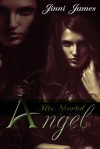 His Mortal Angel - Jinni James