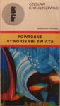 Powtórne stworzenie świata - Czesław Chruszczewski