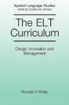 The ELT Curriculum: Design, Innovation and Management - Ronald V. White