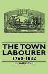 The Town Labourer - 1760-1832 - J.L. Hammond