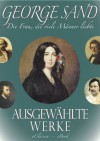 George Sand - Die Frau, die viele Männer liebte. Ausgewählte Werke (German Edition) - eClassica, George Sand