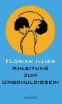 Anleitung zum Unschuldigsein - Florian Illies