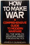 How to Make War: A Comprehensive Guide to Modern Warfare - James F. Dunnigan