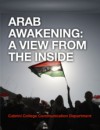 Arab Awakening: A View From The Inside - Elizabeth Krupka, Danielle Alio, Kelsey Kastrava, Nick Guldin, Danielle McLaughlin, Meghan McSloy, Felicia Melvin, Alyssa Mentzer, Holly Prendergast, Jamie Santoro, Chris Sarvadi, Elizabeth Scopelliti, Justin Sillner, Prof. Cathy Yungmann