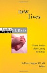 New Lives: Nurses' Stories About Caring for Babies (Kaplan Voices: Nurses) - Kathleen Huggins