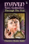 Maven Fairy Godmother: Through the Veil - Charlotte Henley Babb