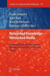 Networked Knowledge Networked Media: Integrating Knowledge Management, New Media Technologies And Semantic Systems (Studies In Computational Intelligence) - Sebastian Schaffert, Klaus Tochtermann, Sören Auer