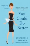 You Could Do Better - Stephanie Lehmann