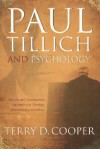 Paul Tillich and Psychology: Historic and Contemporary Explorations in Theology, Psychotherapy, and Ethics - Terry D. Cooper