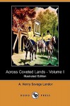 Across Coveted Lands; Or, a Journey from Flushing (Holland) to Calcutta, Overland - Volume I (Illustrated Edition) - Arnold Henry Savage Landor