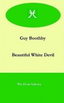 The Beautiful White Devil - Guy Boothby