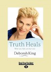 Truth Heals: What You Hide Can Hurt You - Deborah King