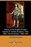 History of the English People, Volume VI: Puritan England, 1642-1660; The Revolution, 1660-1683 (Dodo Press) - J.R. Green