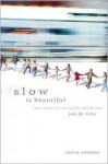 Slow is Beautiful: New Visions of Community, Leisure and Joie de Vivre - Cecile Andrews