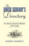 The House Servant's Directory: An African American Butler's 1827 Guide - Robert Roberts