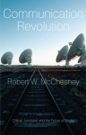 Communication Revolution: Critical Junctures and the Future of Media - Robert W. McChesney