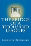 The Bridge of a Thousand Leagues: A Novel of the Far Future - Lawrence Buentello