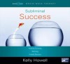 Subliminal Success: Positive Thinking; Winning; Create Success - Kelly Howell