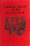 Sherlock Holmes and the Kent Railways - Kelvin I. Jones