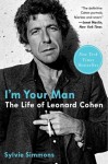 I'm Your Man: The Life of Leonard Cohen - Sylvie Simmons