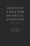 Origins of English Dramatic Modernism, 1870-1914 - Daniel Meyer-Dinkgrafe, Gregory F. Tague