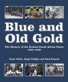 Blue and Old Gold: The History of the British South Africa Police, 1889-1980 (Police Security Services) - Peter Gibbs, Hugh Phillips, Nick Russell