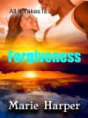 All It Takes Is...Forgiveness (All It Takes Is...) - Marie Harper