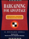 Bargaining for Advantage: Negotiation Strategies for Reasonable People - G. Richard Shell
