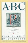 ABC: Alphabetization of the Popular Mind - Ivan Illich, Barry Sanders