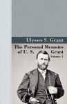 Personal Memoirs of U.S. Grant, Volume 1 - Ulysses S. Grant