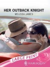 Her Outback Knight - Melissa James