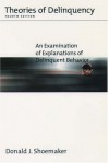 Theories of Delinquency: An Examination of Explanations of Delinquent Behavior - Donald J. Shoemaker