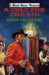 A Colt for the Kid - John Saunders