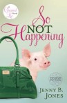 So Not Happening - Jenny B. Jones