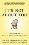 It's Not about You: A Little Story about What Matters Most in Business - Bob Burg, John David Mann