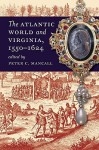 The Atlantic World and Virginia, 1550-1624 - Peter C. Mancall