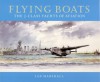 Flying Boats: The J-Class Yachts of Aviation - Ian Marshall